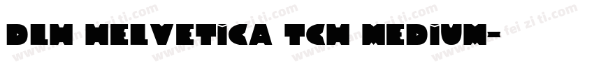 DLH Helvetica TCh Medium字体转换